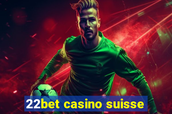 22bet casino suisse