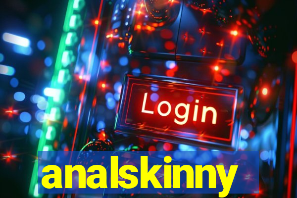 analskinny