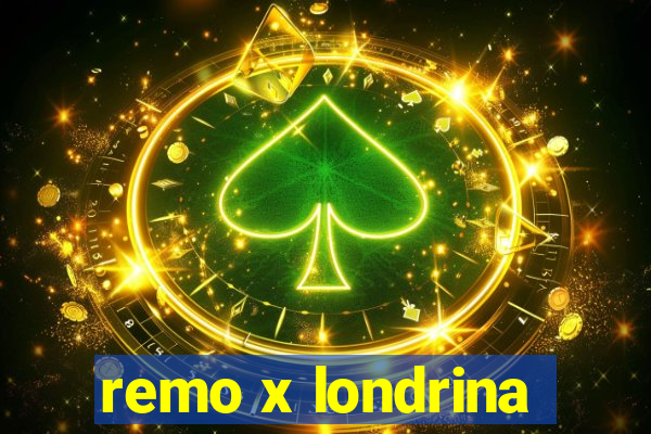 remo x londrina