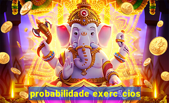 probabilidade exerc铆cios