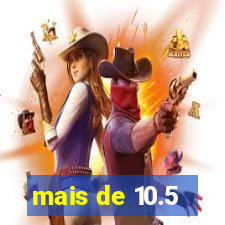 mais de 10.5