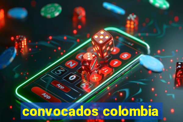 convocados colombia