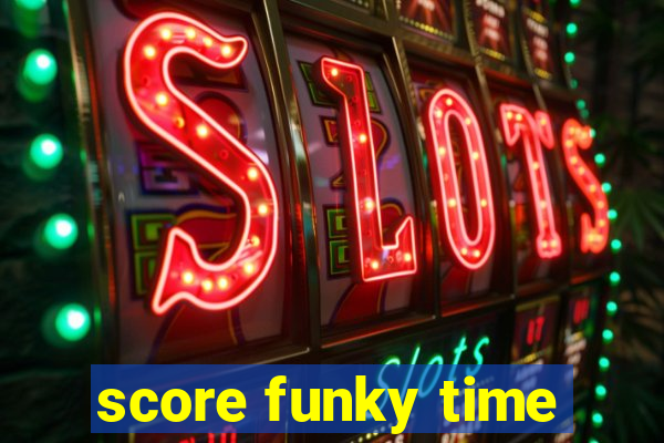 score funky time