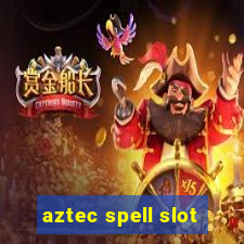 aztec spell slot