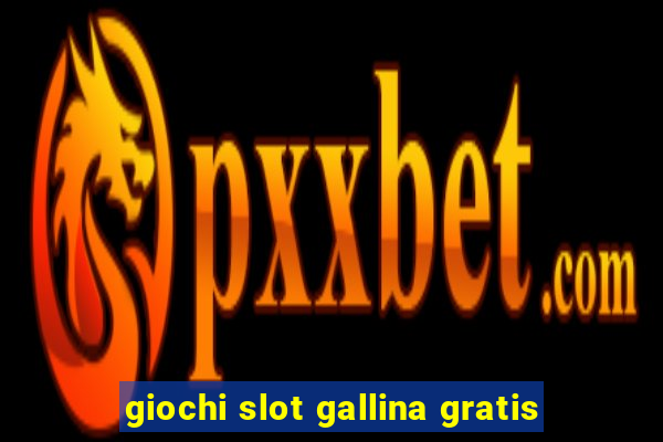 giochi slot gallina gratis