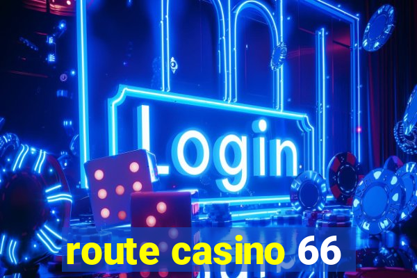 route casino 66