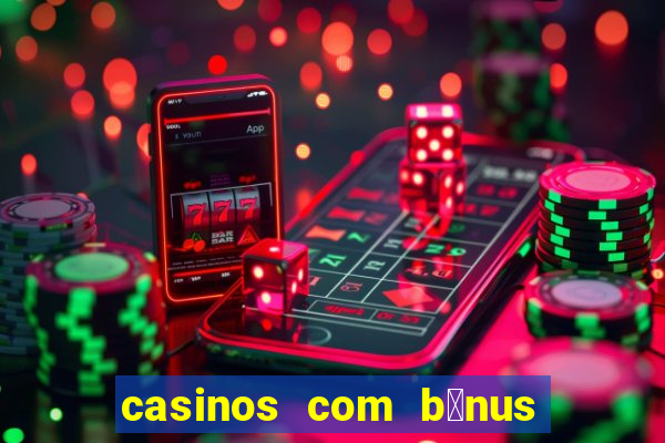 casinos com b贸nus de registo