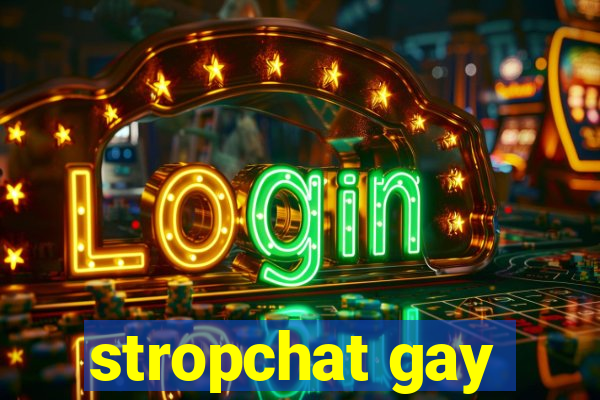 stropchat gay