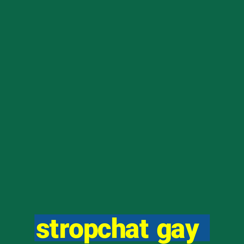 stropchat gay