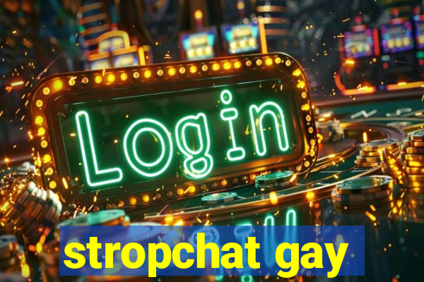 stropchat gay