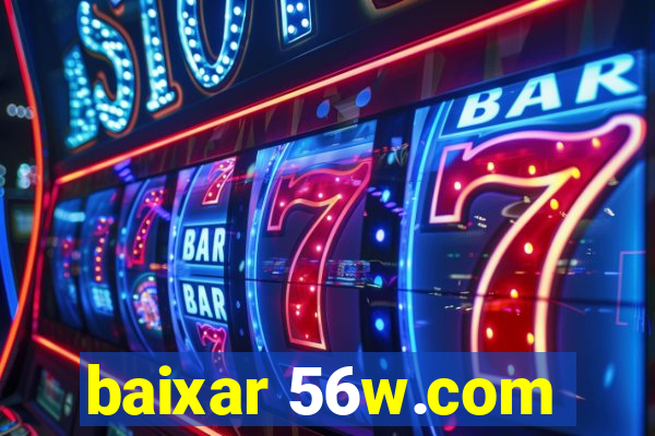 baixar 56w.com