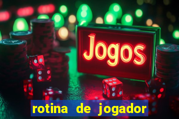 rotina de jogador de futebol