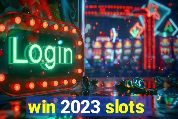 win 2023 slots