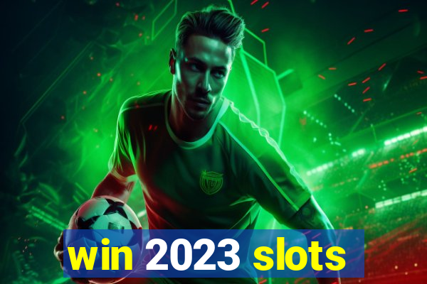 win 2023 slots