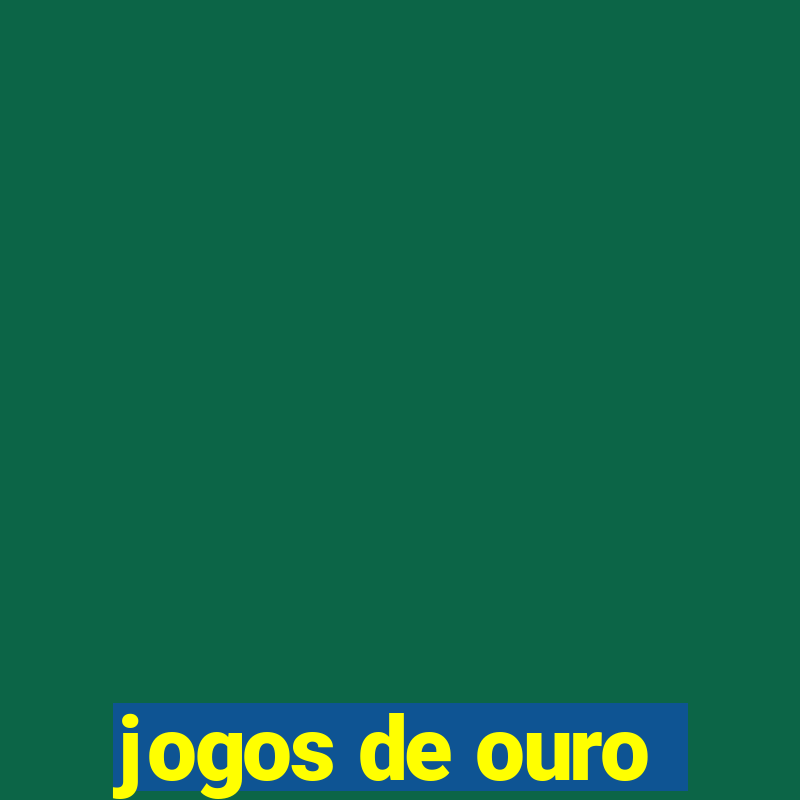 jogos de ouro