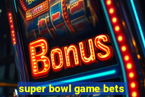 super bowl game bets