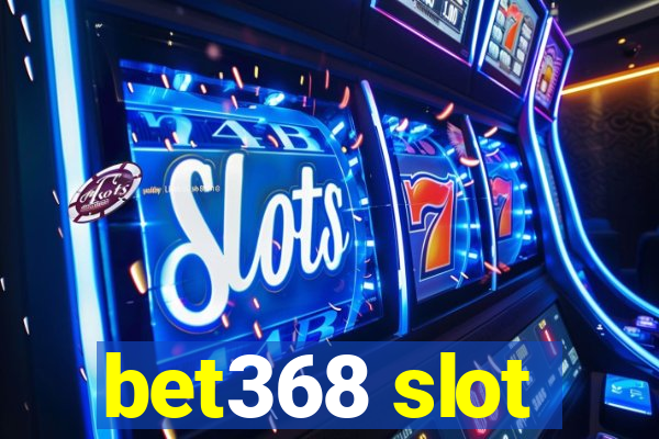 bet368 slot