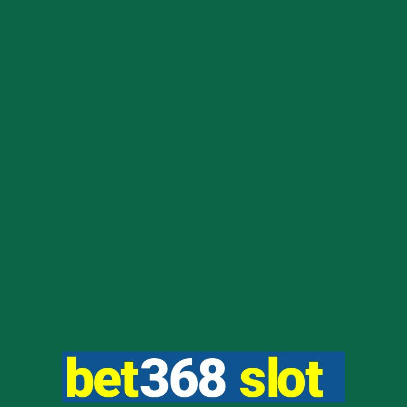 bet368 slot