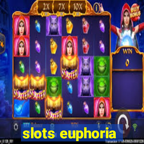 slots euphoria