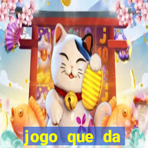 jogo que da dinheiro na hora