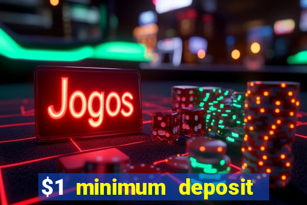 $1 minimum deposit online casino