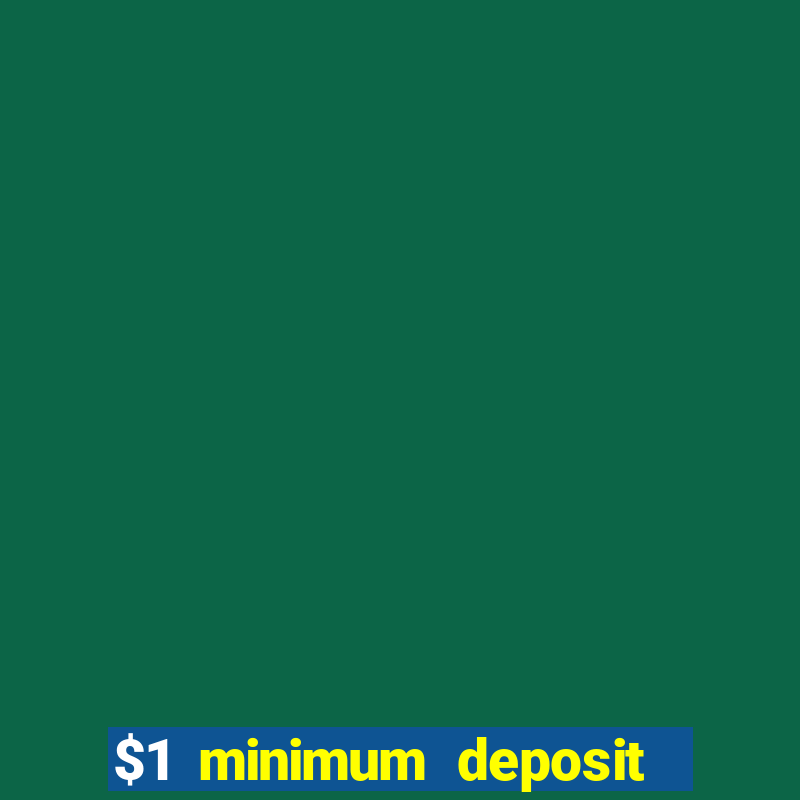 $1 minimum deposit online casino