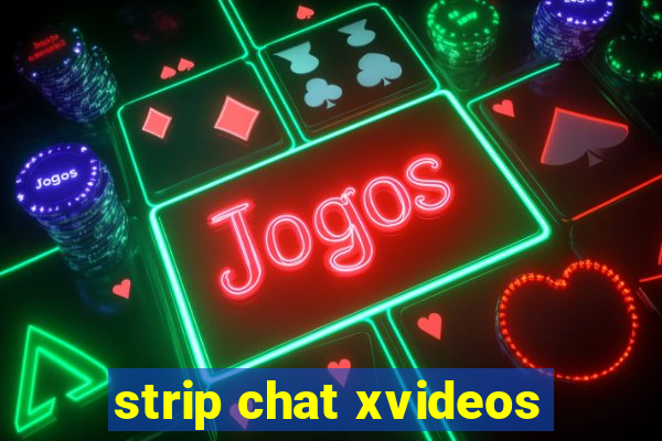 strip chat xvideos