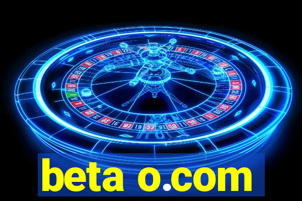 beta o.com