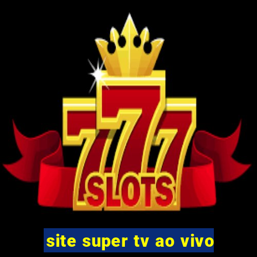 site super tv ao vivo