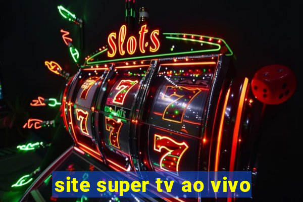 site super tv ao vivo