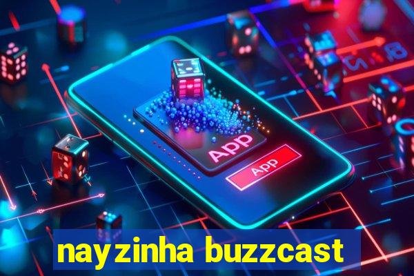 nayzinha buzzcast