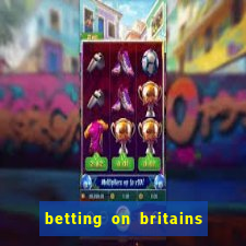 betting on britains got talent