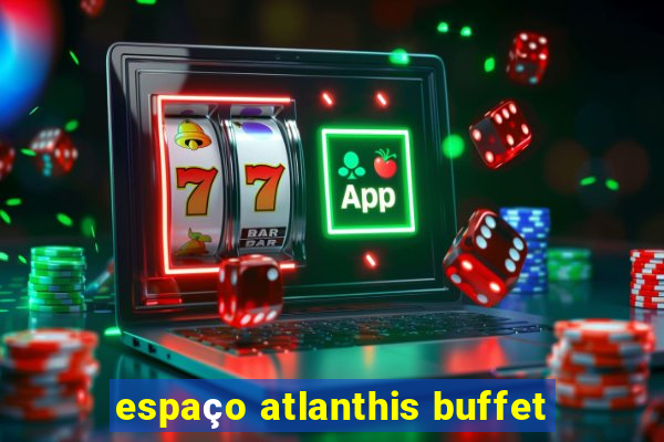 espaço atlanthis buffet