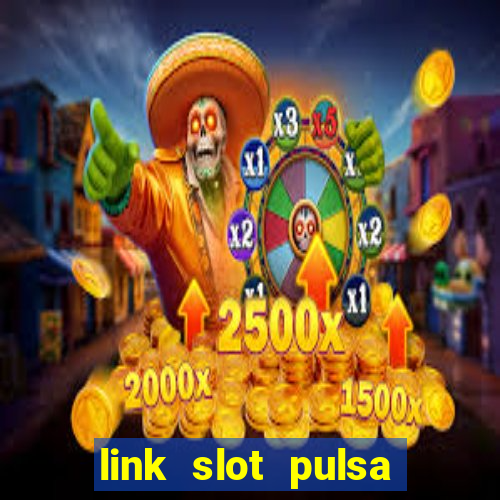 link slot pulsa tanpa potongan