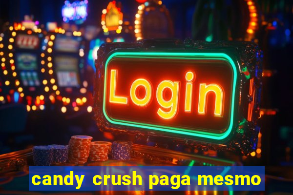 candy crush paga mesmo