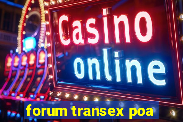 forum transex poa