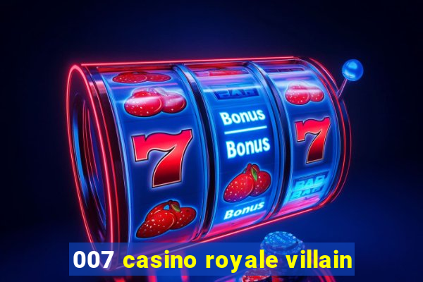 007 casino royale villain