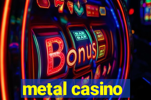 metal casino