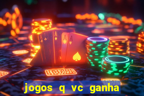 jogos q vc ganha dinheiro de verdade