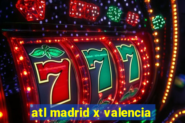 atl madrid x valencia