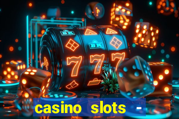 casino slots - slot machines