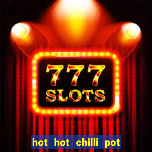 hot hot chilli pot slot free play