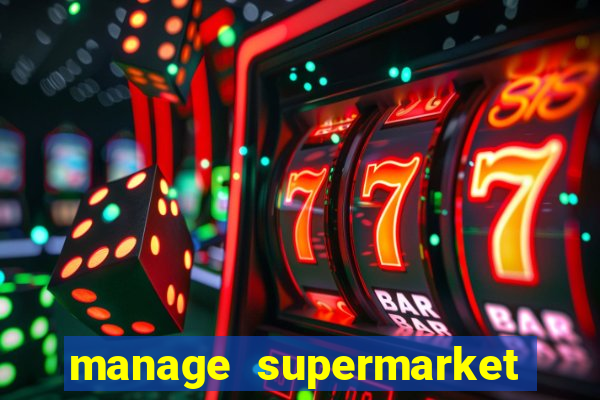 manage supermarket simulator mod apk (unlimited money and energy)