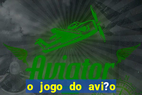 o jogo do avi?o que ganha dinheiro