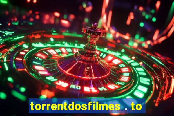 torrentdosfilmes . to