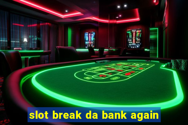 slot break da bank again