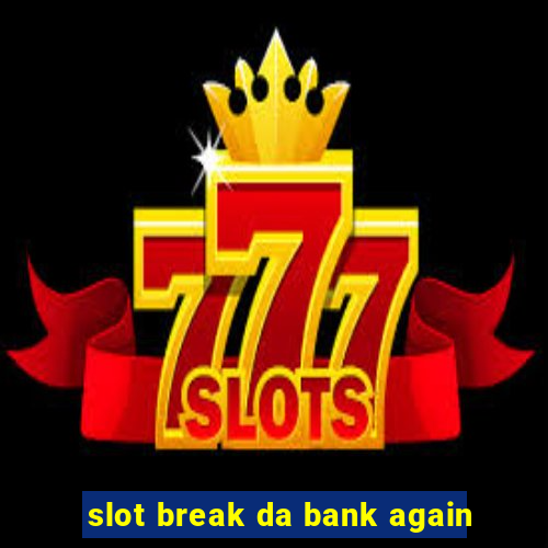 slot break da bank again