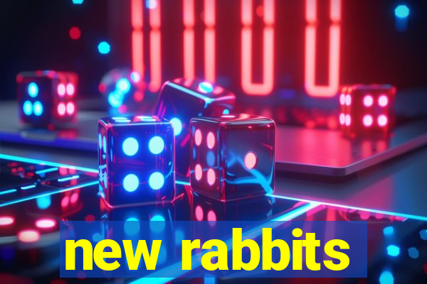 new rabbits