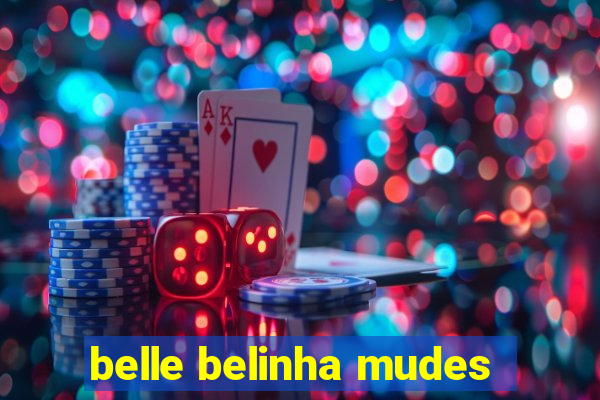 belle belinha mudes