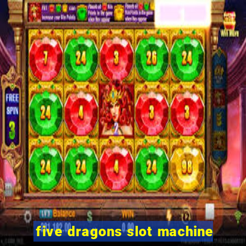 five dragons slot machine